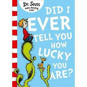 Did I Ever Tell You How Lucky You Are? - Theodor Seuss Geisel