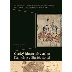 Český historický atlas - Kapitoly z dějin 20. století - Jiří Cajthaml