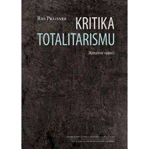 Kritika totalitarismu - Kompletní vydání - Rio Preisner