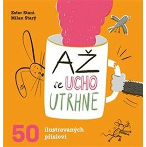 Až se ucho utrhne - 50 ilustrovaných přísloví - Ester Stará