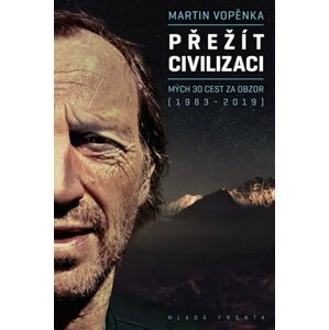 Přežít civilizaci - Mých 30 cest za obzor (1983-2019) - Martin Vopěnka