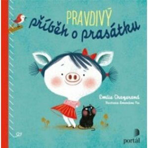 Pravdivý příběh o prasátku - Emilie Chazerand