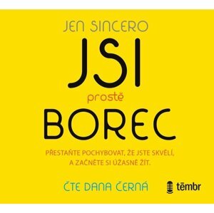 Jsi prostě borec - Přestaňte pochybovat, že jste skvělí, a začněte si úžasně žít - audioknihovna - Jen Sincero