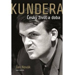 Kundera - Český život a doba - Jan Novák