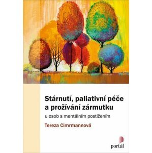 Stárnutí, paliativní péče a prožívání zármutku u osob s mentálním postižením - Tereza Cimrmannová