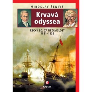 Krvavá odyssea - Řecký boj za nezávislost 1821-1832 - Miroslav Šedivý