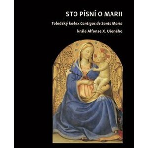 Sto písní o Marii - Toledský kodex Cantigas de Santa Maria krále Alfonse X. Učeného