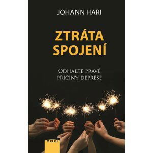 Ztráta spojení - Odhalte pravé příčiny deprese - Johann Hari