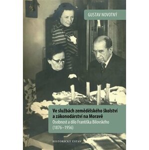 Ve službách zemědělského školství a zákonodárství na Moravě: Osobnost a dílo Františka Bilovského (1876–1956) - Gustav Novotný