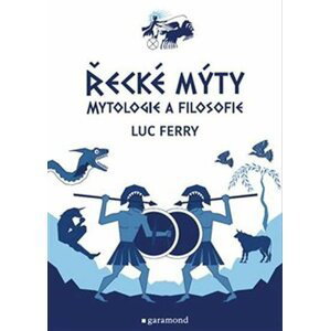Řecké mýty - Mytologie a filosofie - Luc Ferry