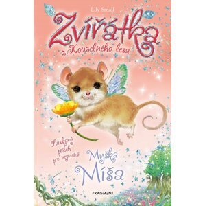 Zvířátka z Kouzelného lesa - Myška Míša, 1.  vydání - Lily Small