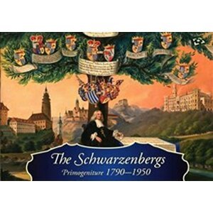 The Schwarzenbergs: Primogeniture 1790-1950 - Ludmila Ourodová-Hronková