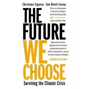 The Future We Choose: Surviving the Climate Crisis - Christiana Figueres