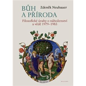 Bůh a příroda - Filosofické úvahy o náboženství a vědě - Zdeněk Neubauer