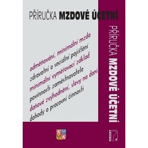 Příručka mzdové účetní - Mzda a plat, Zdravotní pojištění, Sociální pojištění, Daň z příjmů