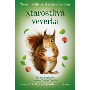 Nové příběhy se šťastným koncem – Starostlivá veverka - Zuzana Pospíšilová