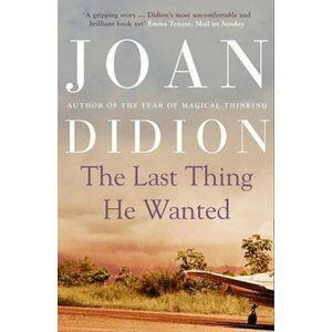 The Last Thing He Wanted - Joan Didionová