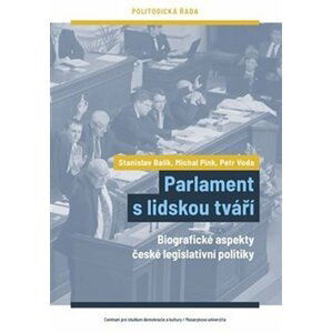Parlament s lidskou tváří - Biografické aspekty české legislativní politiky - Stanislav Balík