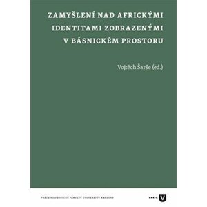 Zamyšlení nad africkými identitami zobrazenými v básnickém prostoru - Vojtěch Šarše