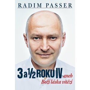 3 a 1/2 roku IV aneb Boží láska vítězí - Radim Passer