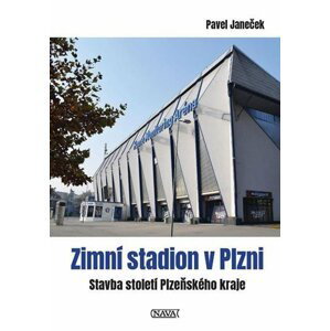 Zimní stadion v Plzni - Stavba století Plzeňského kraje - Pavel Janeček