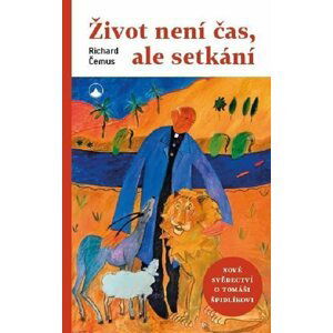 Život není čas, ale setkání - Nová svědectví o Tomáši Špidlíkovi - Richard Čemus