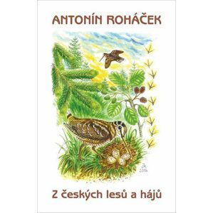 Z českých lesů a hájů - Antonín Roháček