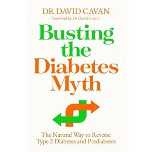 Busting the Diabetes Myth: The Natural Way to Reverse Type 2 Diabetes and Prediabetes - David Cavan