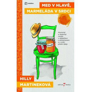 Med v hlavě, marmeláda v srdci - Humorný a dojemný román o dědečkovi s alzheimerem a o srdci plném lásky - Hilly Martinek