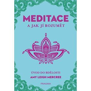 MEDITACE a jak jí rozumět - Úvod do bdělosti - Amy Leigh Mercree