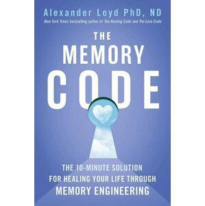 The Memory Code: The 10-minute solution for healing your life through memory engineering - Alexander Loyd