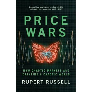 Price Wars: How Chaotic Markets Are Creating a Chaotic World - Rupert Russell