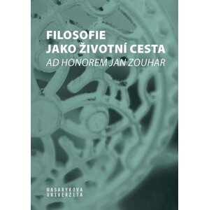 Filosofie jako životní cesta - Ad honorem Jan Zouhar - Helena Pavlincová