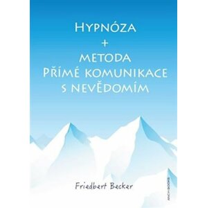 Hypnóza a metoda Přímé komunikace s nevědomím - Friedbert Becker