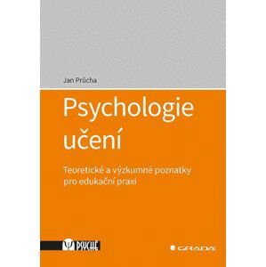 Psychologie učení - Teoretické a výzkumné poznatky pro edukační praxi - Jan Průcha