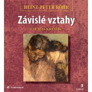 Závislé vztahy - Léčba a uzdravení závislé poruchy osobnosti - CD (Čte Ilja Kreslík) - Heinz-Peter Röhr