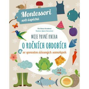 Moje první kniha o ročních obdobích se spoustou úžasných samolepek - Montessori svět úspěchů - Chiara  Piroddi