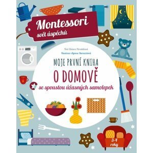 Moje první kniha o domově se spoustou úžasných samolepek - Montessori svět úspěchů - Chiara  Piroddi