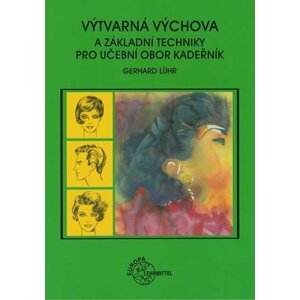 Výtvarná výchova a základní techniky pro učební obor kadeřník - Gerhard Lühr