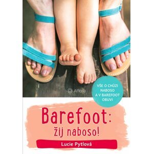 Barefoot: žij naboso! - Vše o chůzi naboso a v barefoot obuvi - Lucie Pytlová