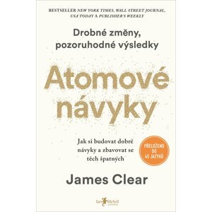 Atomové návyky - Jak si budovat dobré návyky a zbavovat se těch špatných - James Clear