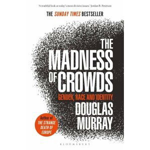 The Madness of Crowds : Gender, Race and Identity, 1.  vydání - Douglas Murray
