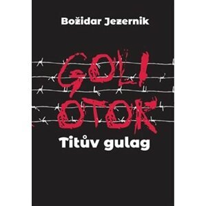 Goli otok – Titův gulag - Jana Špirudová