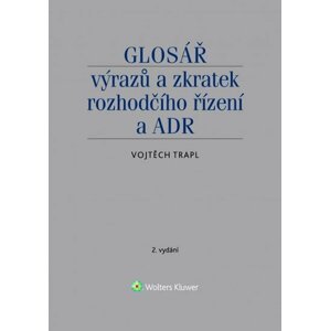 Glosář výrazů a zkratek rozhodčího řízení a ADR - Vojtěch Trapl