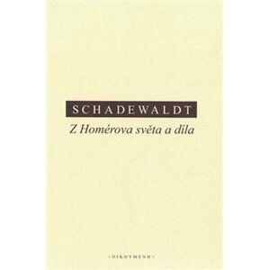 Z Homérova světa a díla - Wolfgang Schadewaldt