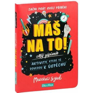 MÁŠ NA TO! – Motivační zápisník pro kluky a holky - Matthew Syed