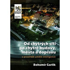 Od chytrých sítí po chytré budovy, města a dopravu v prostředí umělé inteligence - Bohumír Garlík