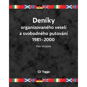 Deníky organizovaného veselí a svobodného putování 1981-2000 - Petr Vrzáček