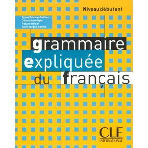 Grammaire expliquée: Débutant Livre de l´éleve - Sylvie Poisson-Quinton