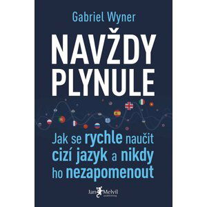 Navždy plynule - Jak se rychle naučit cizí jazyk a nikdy ho nezapomenout - Gabriel Wyner